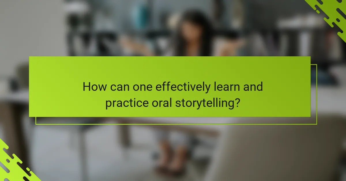 How can one effectively learn and practice oral storytelling?