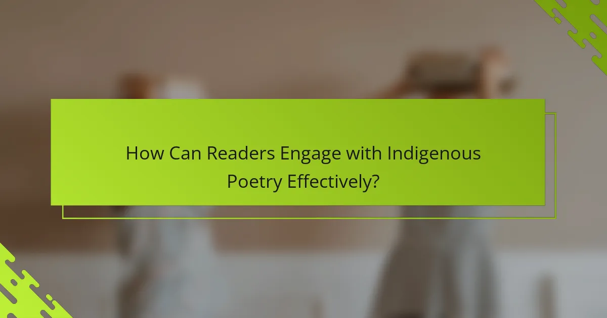 How Can Readers Engage with Indigenous Poetry Effectively?