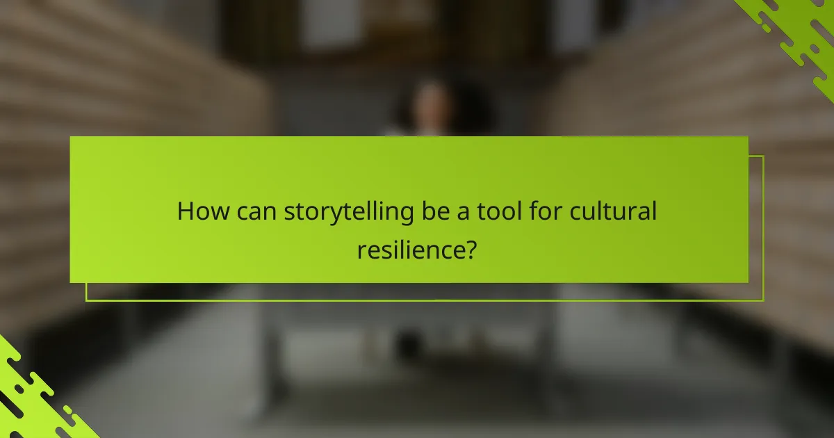 How can storytelling be a tool for cultural resilience?