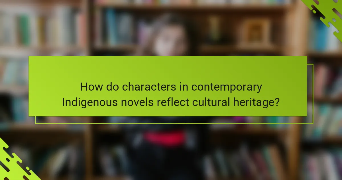 How do characters in contemporary Indigenous novels reflect cultural heritage?
