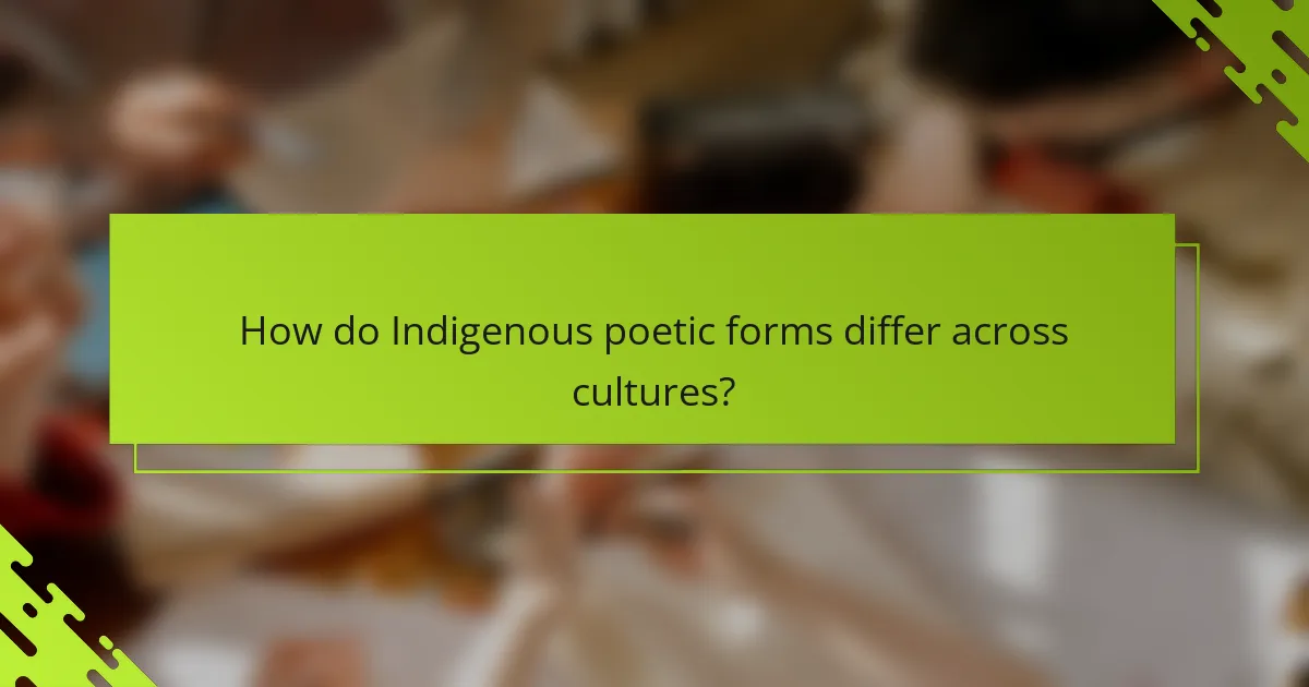 How do Indigenous poetic forms differ across cultures?