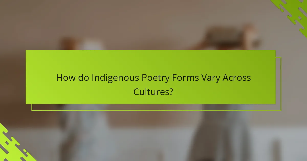 How do Indigenous Poetry Forms Vary Across Cultures?