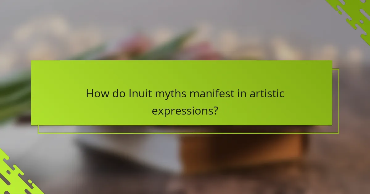 How do Inuit myths manifest in artistic expressions?