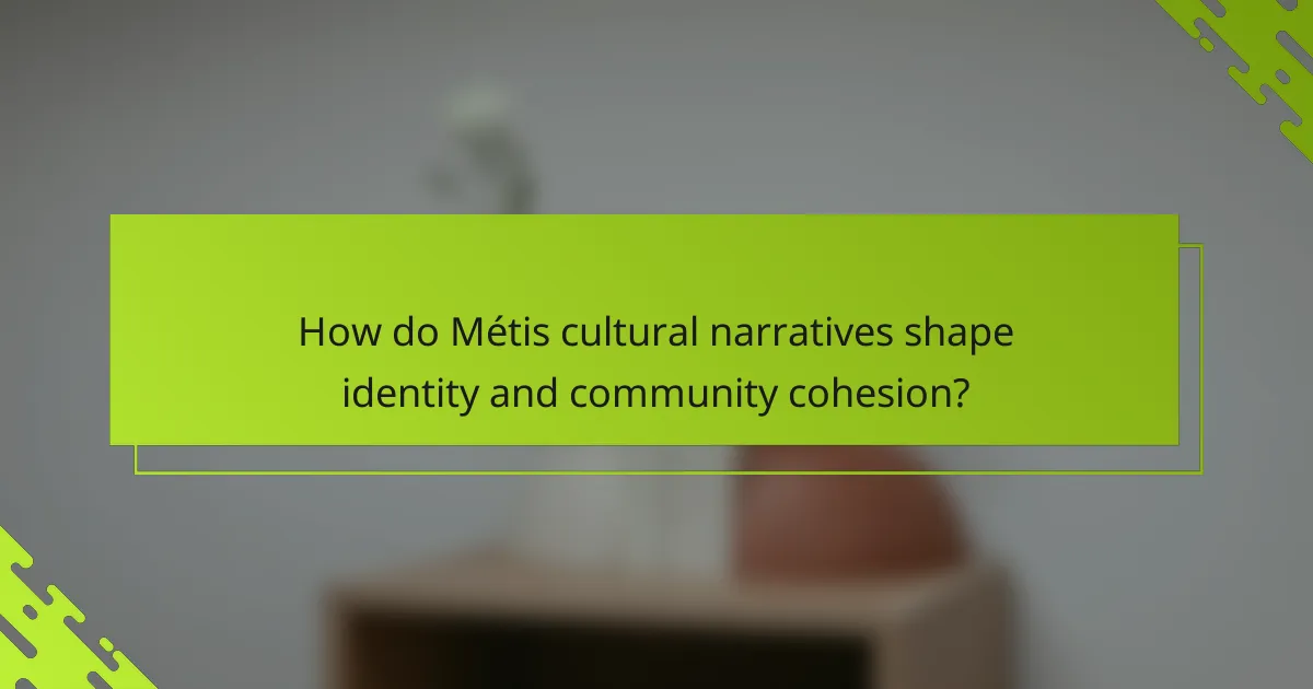 How do Métis cultural narratives shape identity and community cohesion?