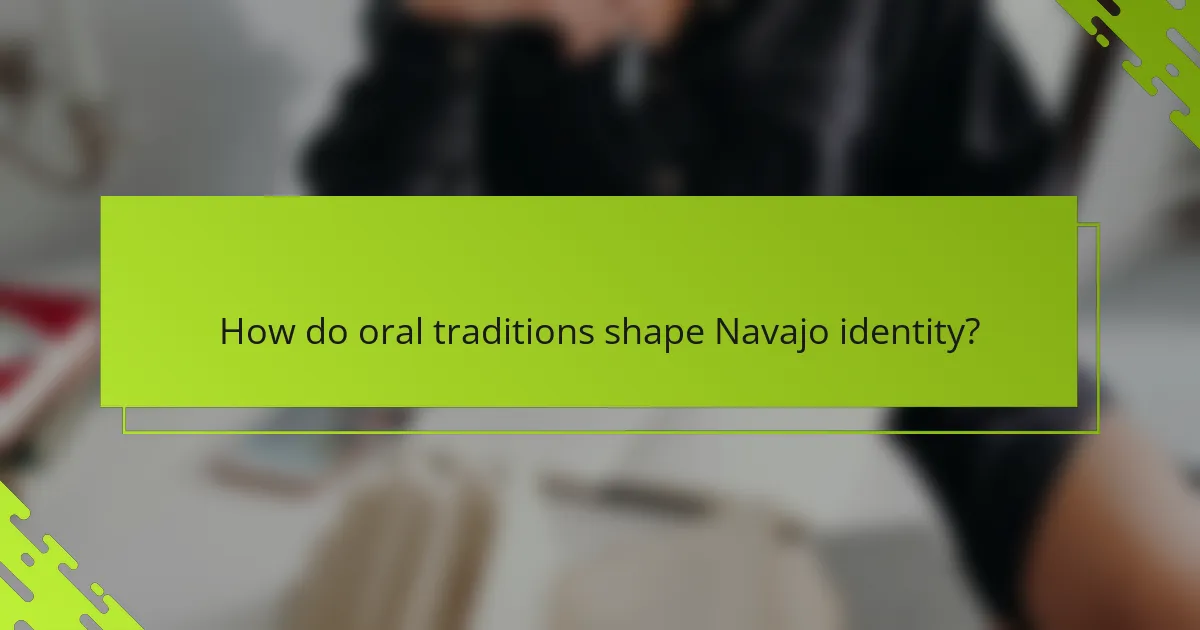 How do oral traditions shape Navajo identity?