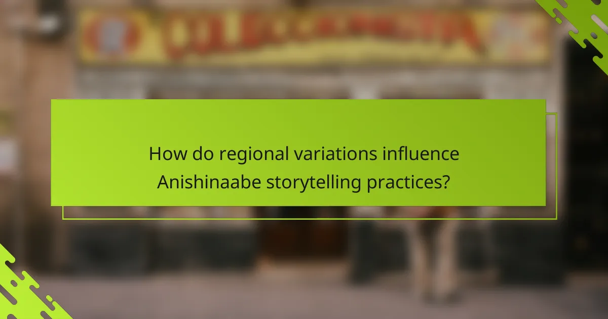 How do regional variations influence Anishinaabe storytelling practices?
