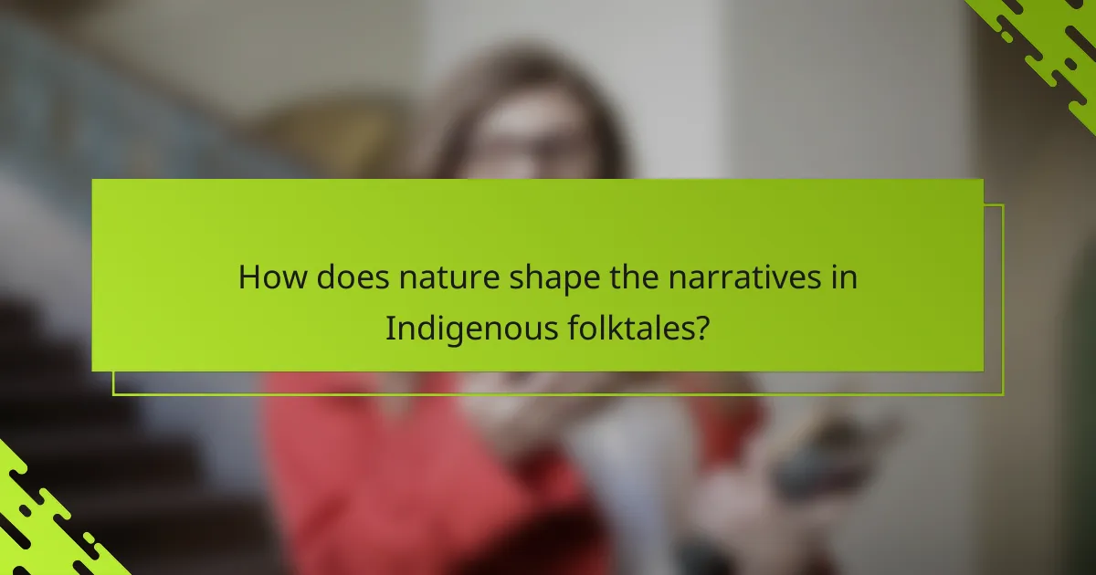 How does nature shape the narratives in Indigenous folktales?
