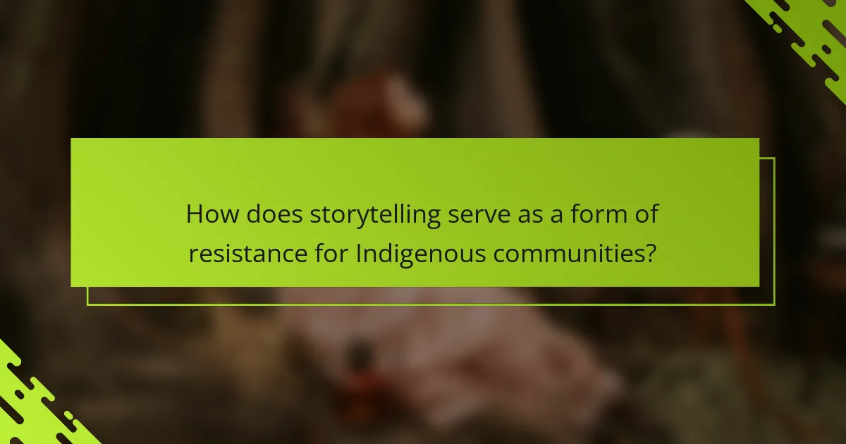 How does storytelling serve as a form of resistance for Indigenous communities?