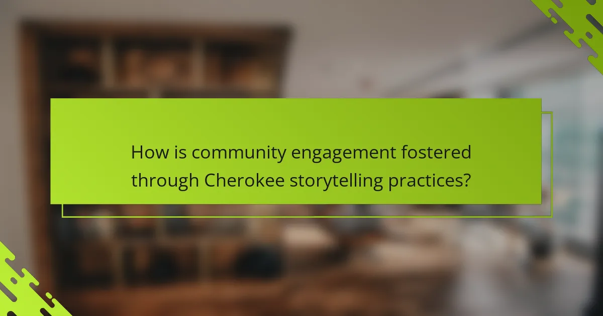How is community engagement fostered through Cherokee storytelling practices?