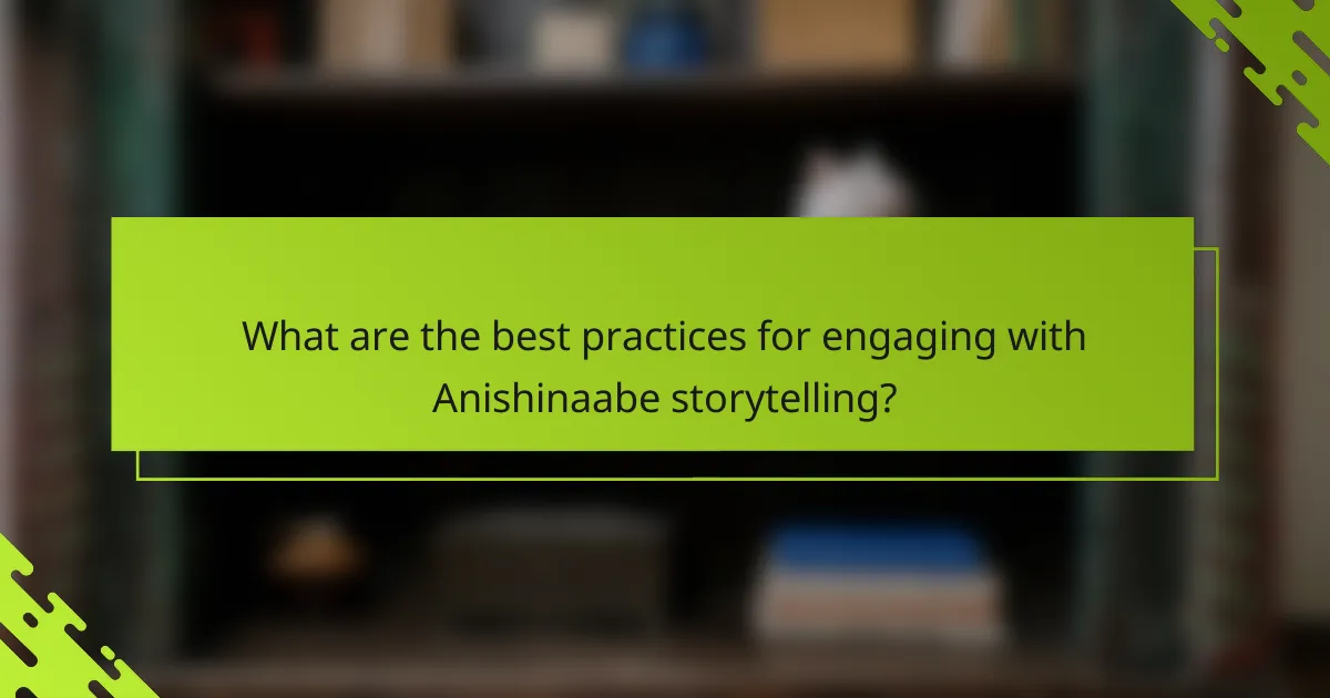 What are the best practices for engaging with Anishinaabe storytelling?