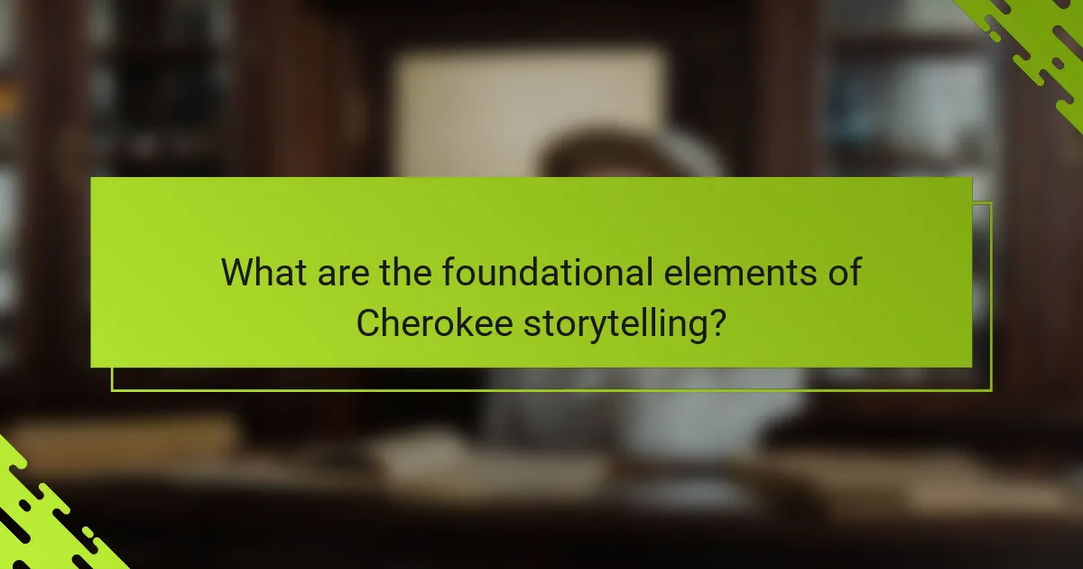 What are the foundational elements of Cherokee storytelling?
