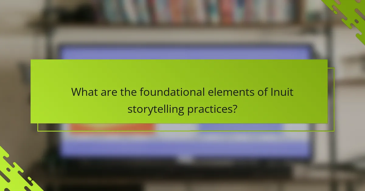 What are the foundational elements of Inuit storytelling practices?