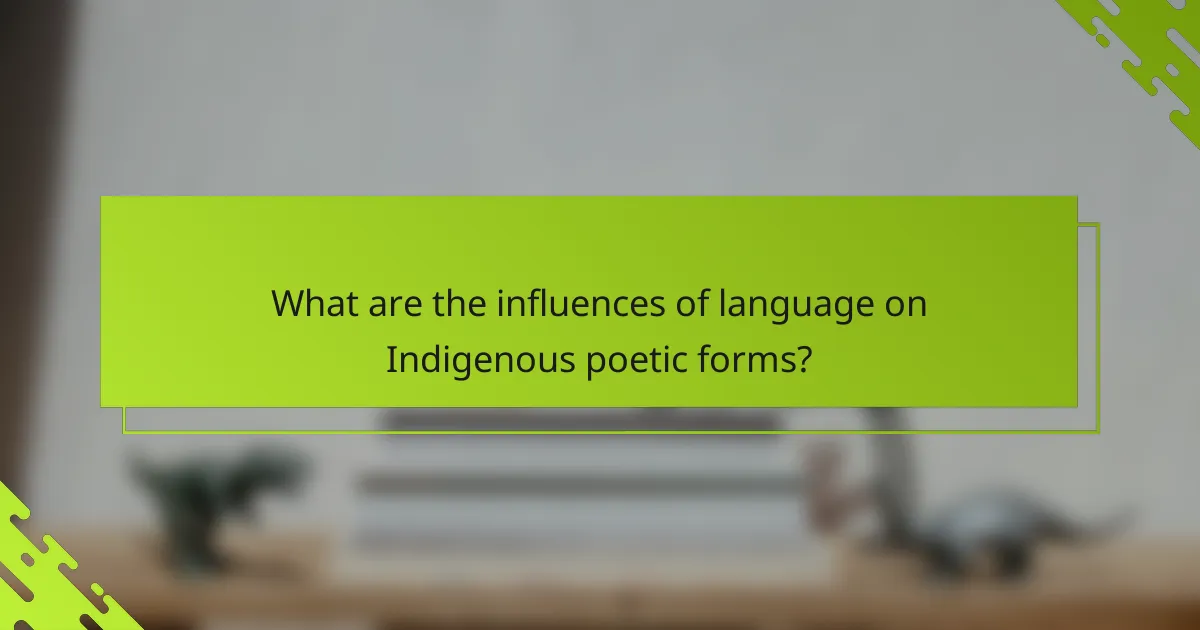 What are the influences of language on Indigenous poetic forms?