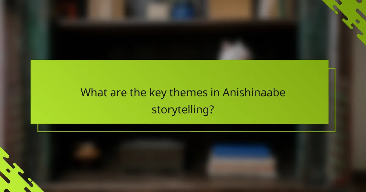What are the key themes in Anishinaabe storytelling?