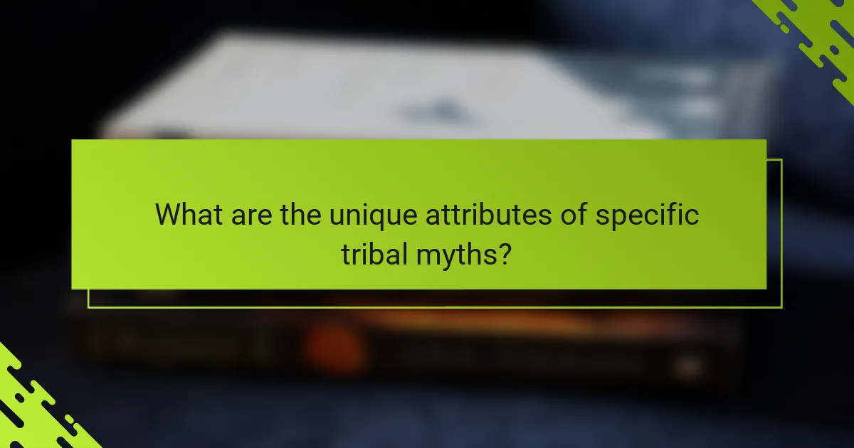 What are the unique attributes of specific tribal myths?