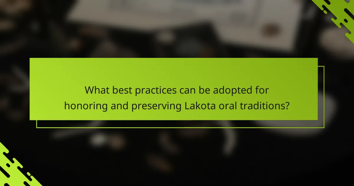 What best practices can be adopted for honoring and preserving Lakota oral traditions?