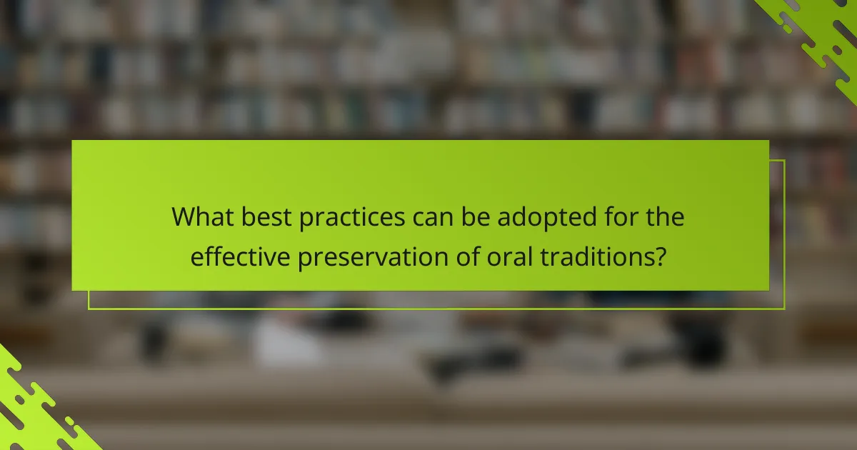 What best practices can be adopted for the effective preservation of oral traditions?