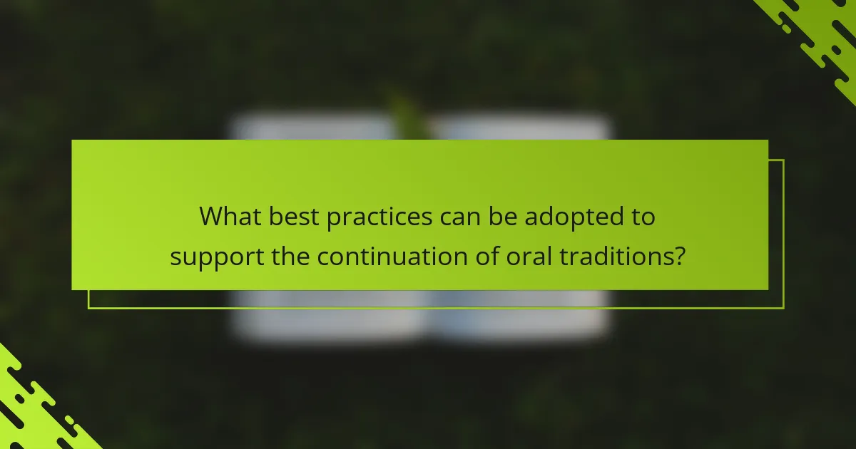 What best practices can be adopted to support the continuation of oral traditions?