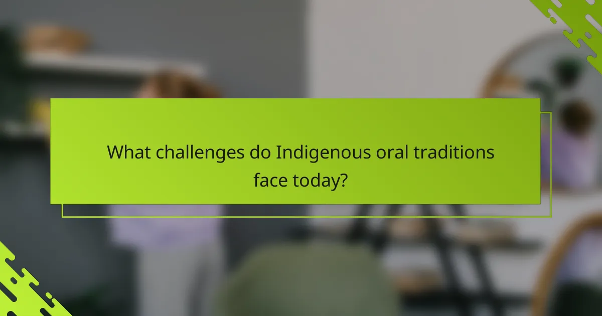 What challenges do Indigenous oral traditions face today?