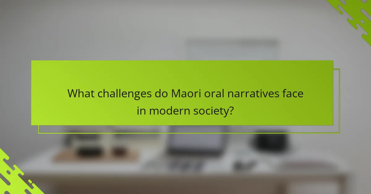What challenges do Maori oral narratives face in modern society?