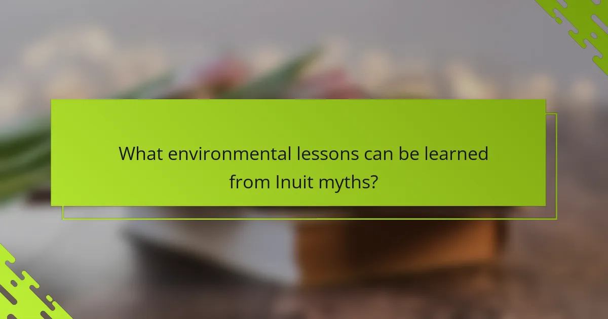 What environmental lessons can be learned from Inuit myths?