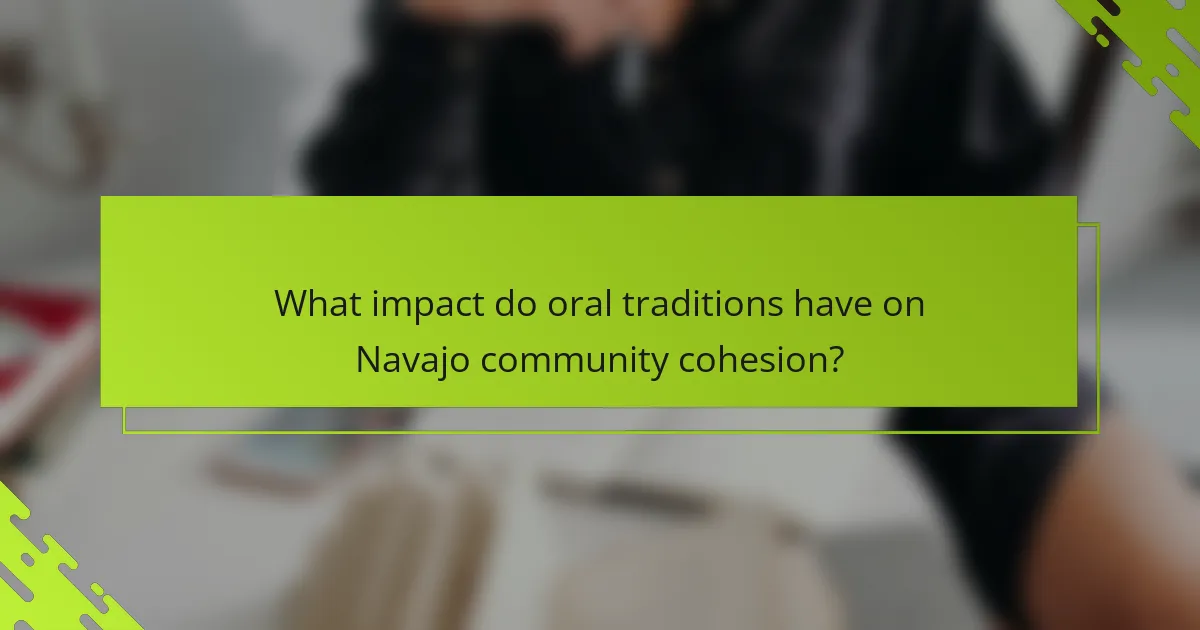 What impact do oral traditions have on Navajo community cohesion?