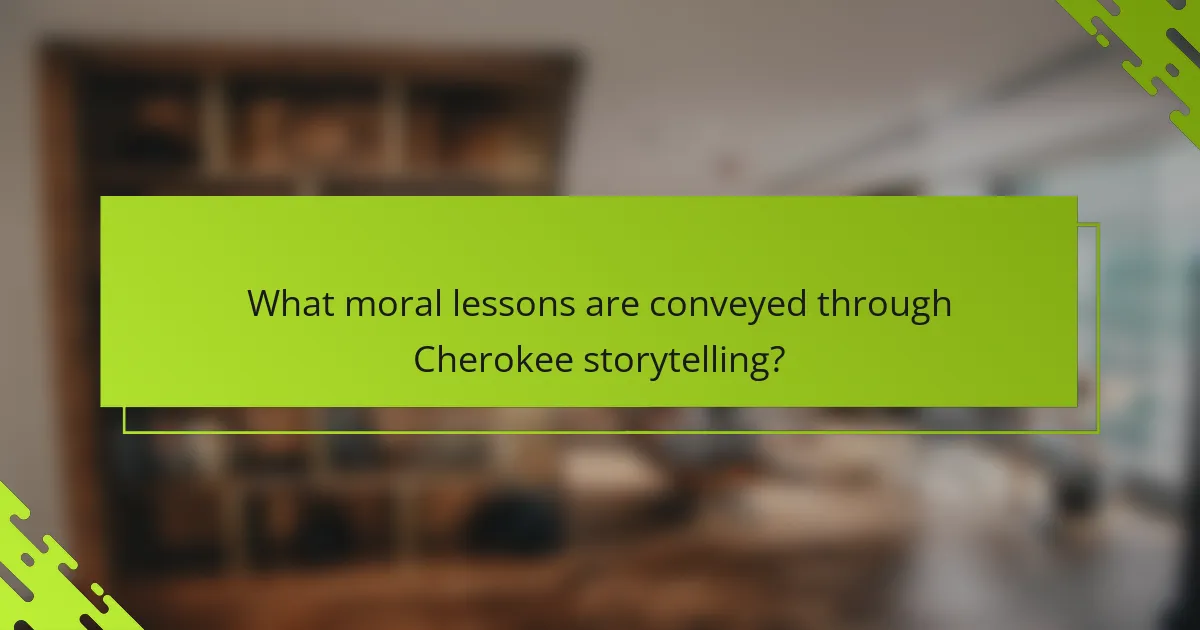 What moral lessons are conveyed through Cherokee storytelling?