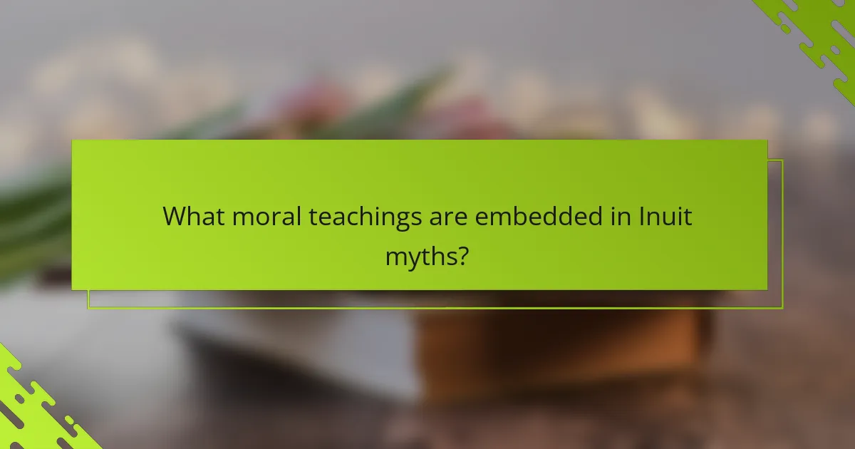 What moral teachings are embedded in Inuit myths?