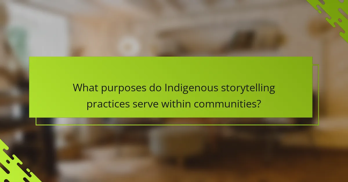 What purposes do Indigenous storytelling practices serve within communities?