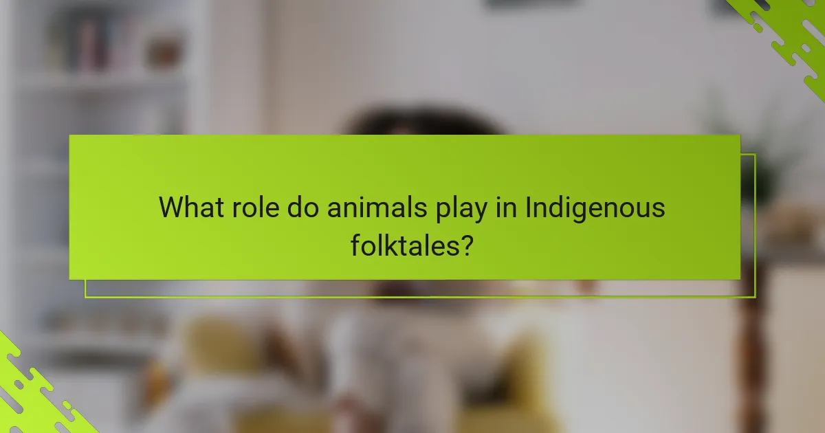 What role do animals play in Indigenous folktales?