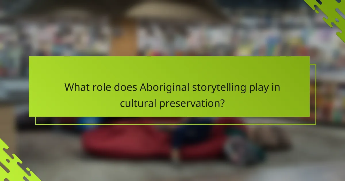 What role does Aboriginal storytelling play in cultural preservation?