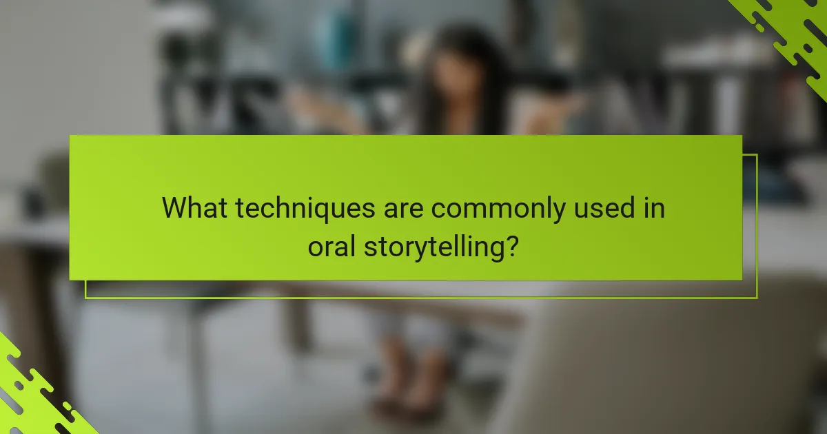 What techniques are commonly used in oral storytelling?