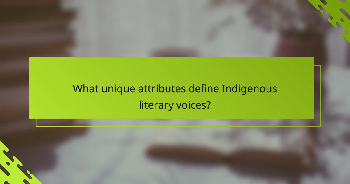 What unique attributes define Indigenous literary voices?