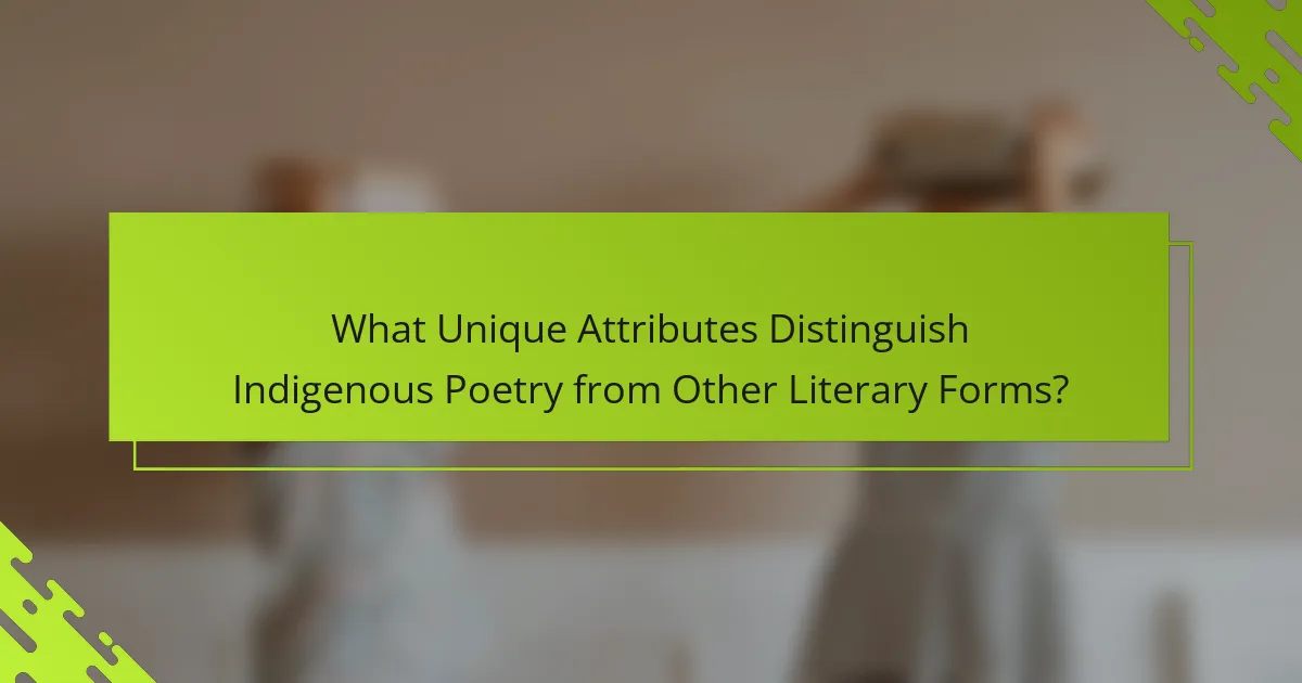 What Unique Attributes Distinguish Indigenous Poetry from Other Literary Forms?