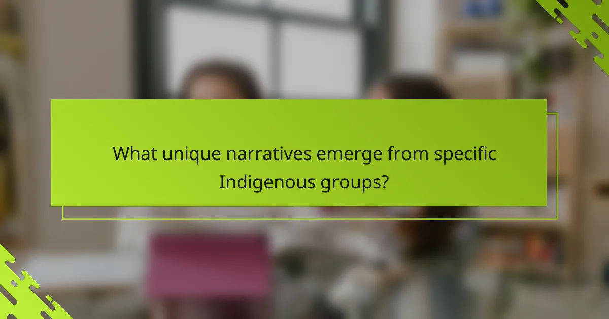 What unique narratives emerge from specific Indigenous groups?