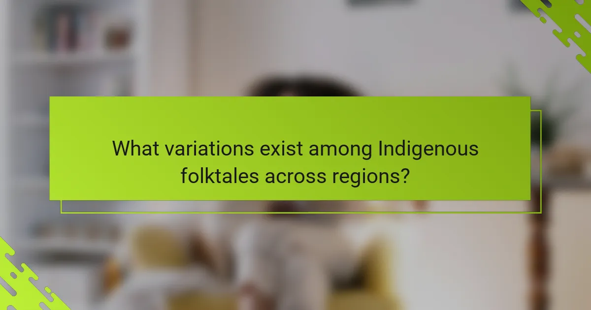 What variations exist among Indigenous folktales across regions?