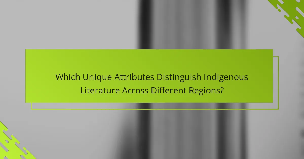Which Unique Attributes Distinguish Indigenous Literature Across Different Regions?