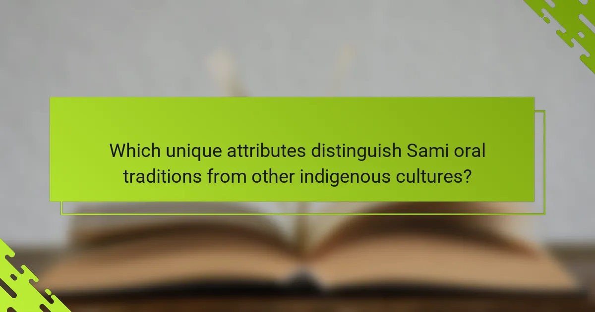 Which unique attributes distinguish Sami oral traditions from other indigenous cultures?